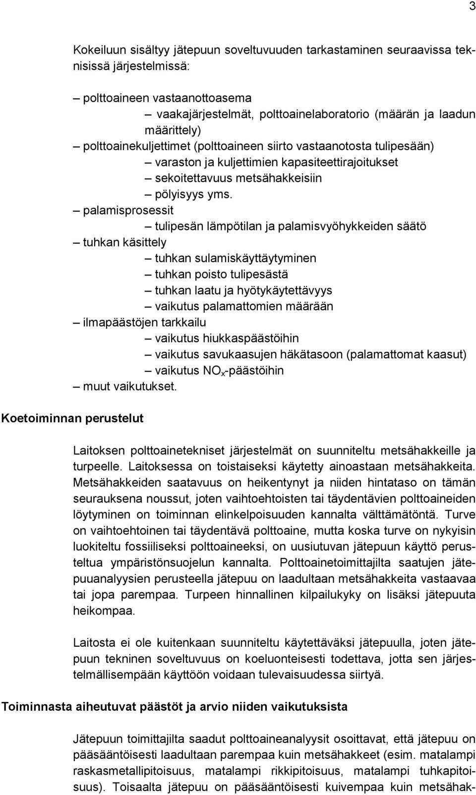 palamisprosessit tulipesän lämpötilan ja palamisvyöhykkeiden säätö tuhkan käsittely tuhkan sulamiskäyttäytyminen tuhkan poisto tulipesästä tuhkan laatu ja hyötykäytettävyys vaikutus palamattomien