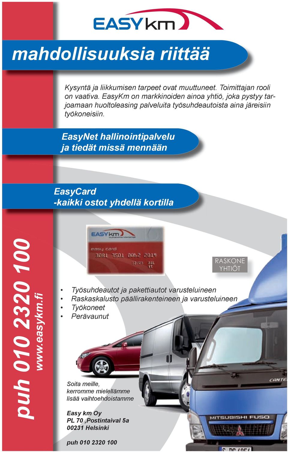 EasyNet hallinointipalvelu ja tiedät missä mennään EasyCard -kaikki ostot yhdellä kortilla puh 010 2320 100 www.easykm.