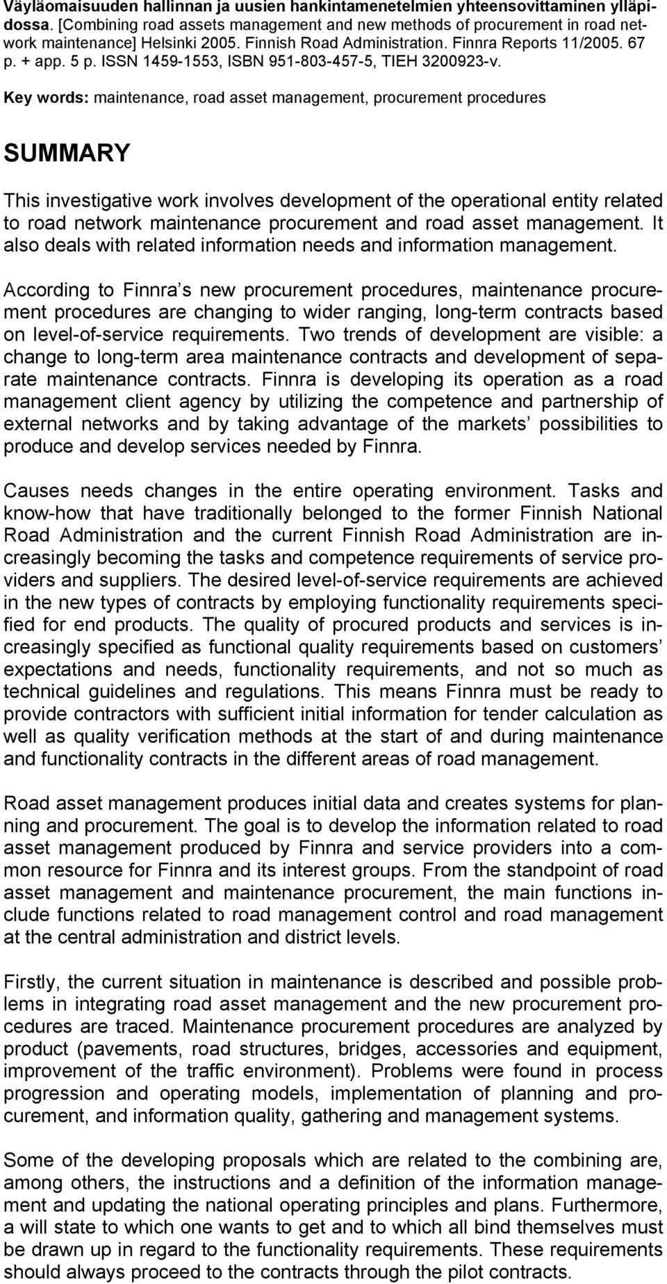 Key words: maintenance, road asset management, procurement procedures SUMMARY This investigative work involves development of the operational entity related to road network maintenance procurement