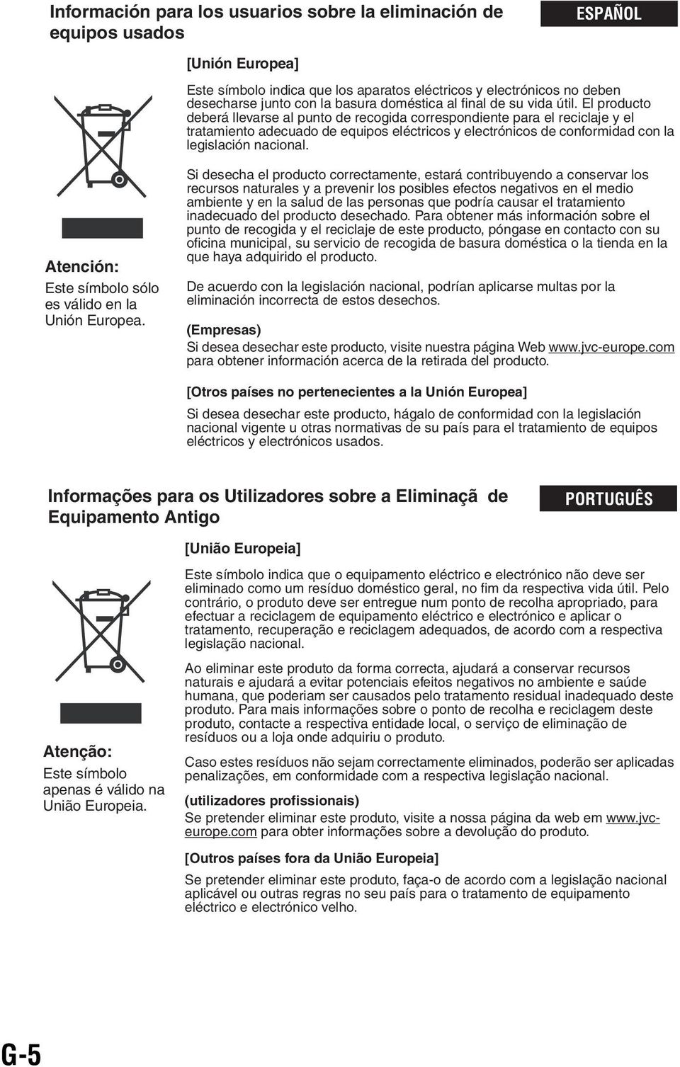 El producto deberá llevarse al punto de recogida correspondiente para el reciclaje y el tratamiento adecuado de equipos eléctricos y electrónicos de conformidad con la legislación nacional.