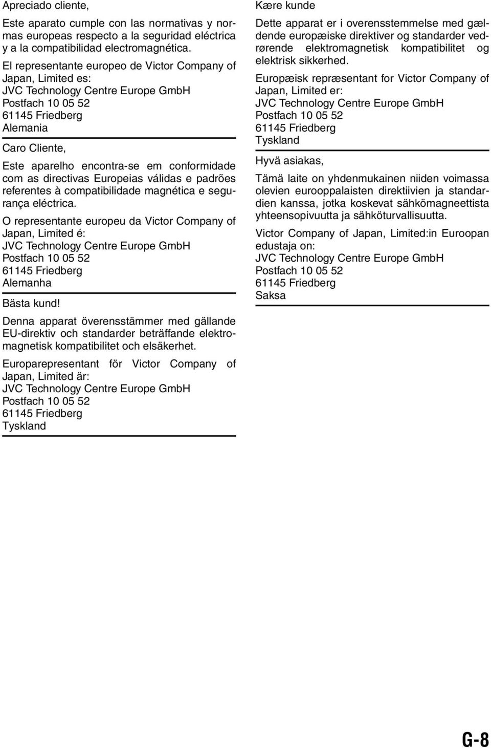 as directivas Europeias válidas e padrões referentes à compatibilidade magnética e segurança eléctrica.