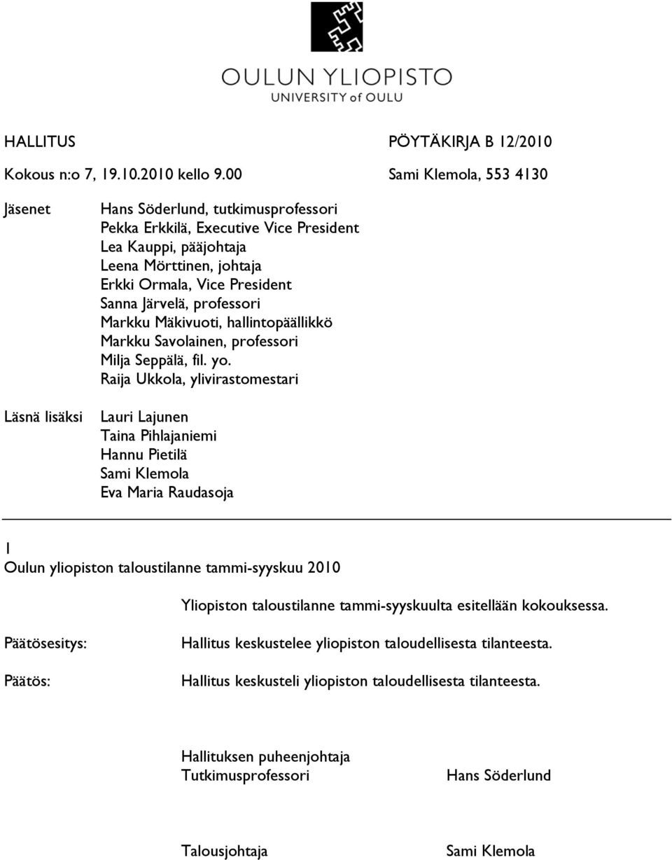 Järvelä, professori Markku Mäkivuoti, hallintopäällikkö Markku Savolainen, professori Milja Seppälä, fil. yo.