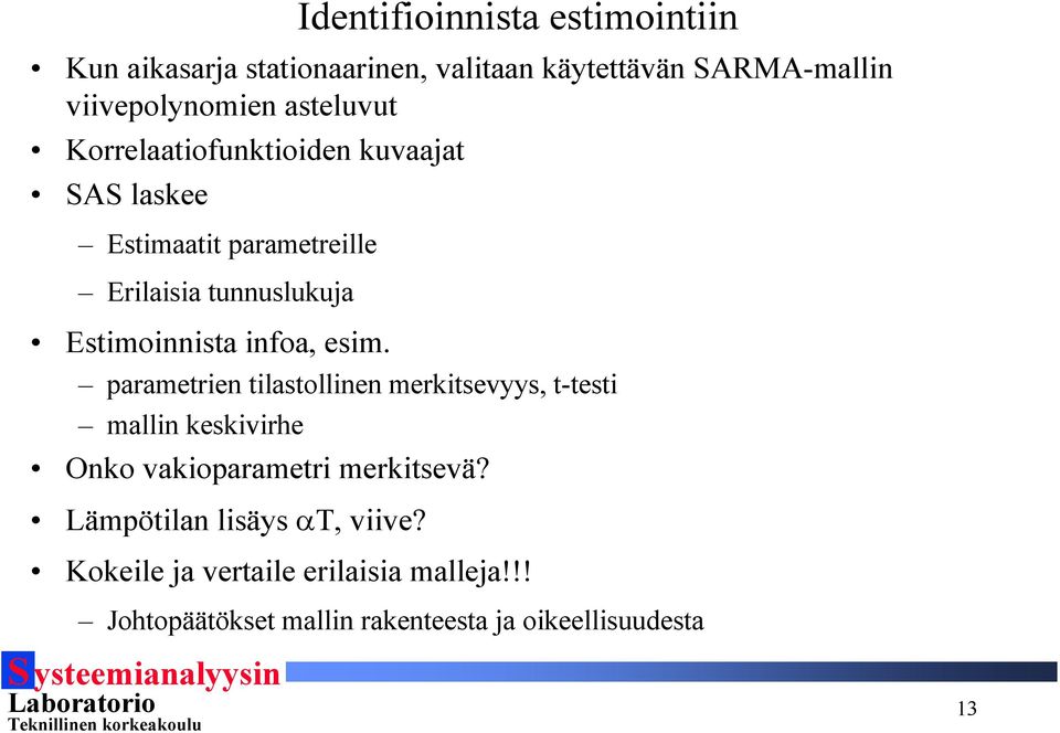 infoa, esim. paramerien ilasollinen merkisevyys, -esi mallin keskivirhe Onko vakioparameri merkisevä?