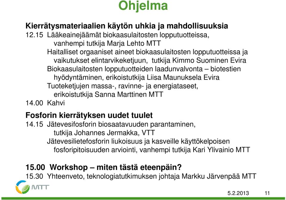 Suominen Evira Biokaasulaitosten it t lopputuotteiden tt laadunvalvonta l biotestien ti hyödyntäminen, erikoistutkija Liisa Maunuksela Evira Tuoteketjujen massa-, ravinne- ja energiataseet,