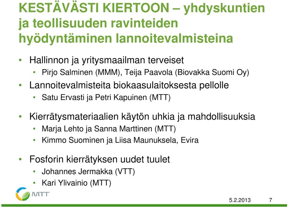 Ervasti ja Petri Kapuinen (MTT) Kierrätysmateriaalien käytön uhkia ja mahdollisuuksia Marja Lehto ja Sanna Marttinen (MTT)