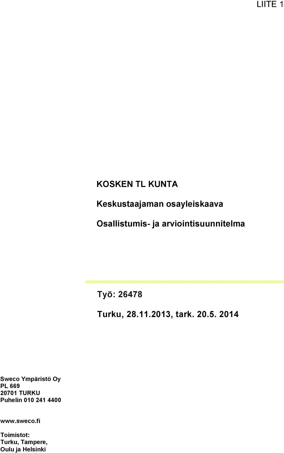 2014 Sweco Ympäristö Oy PL 669 20701 TURKU Puhelin 010 241