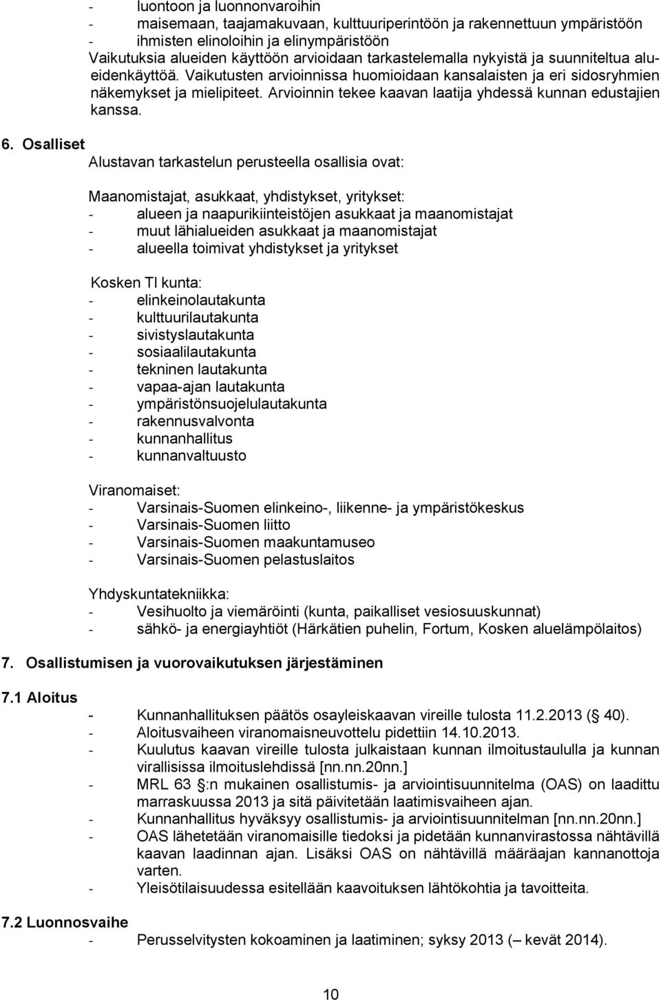 Arvioinnin tekee kaavan laatija yhdessä kunnan edustajien kanssa. 6.