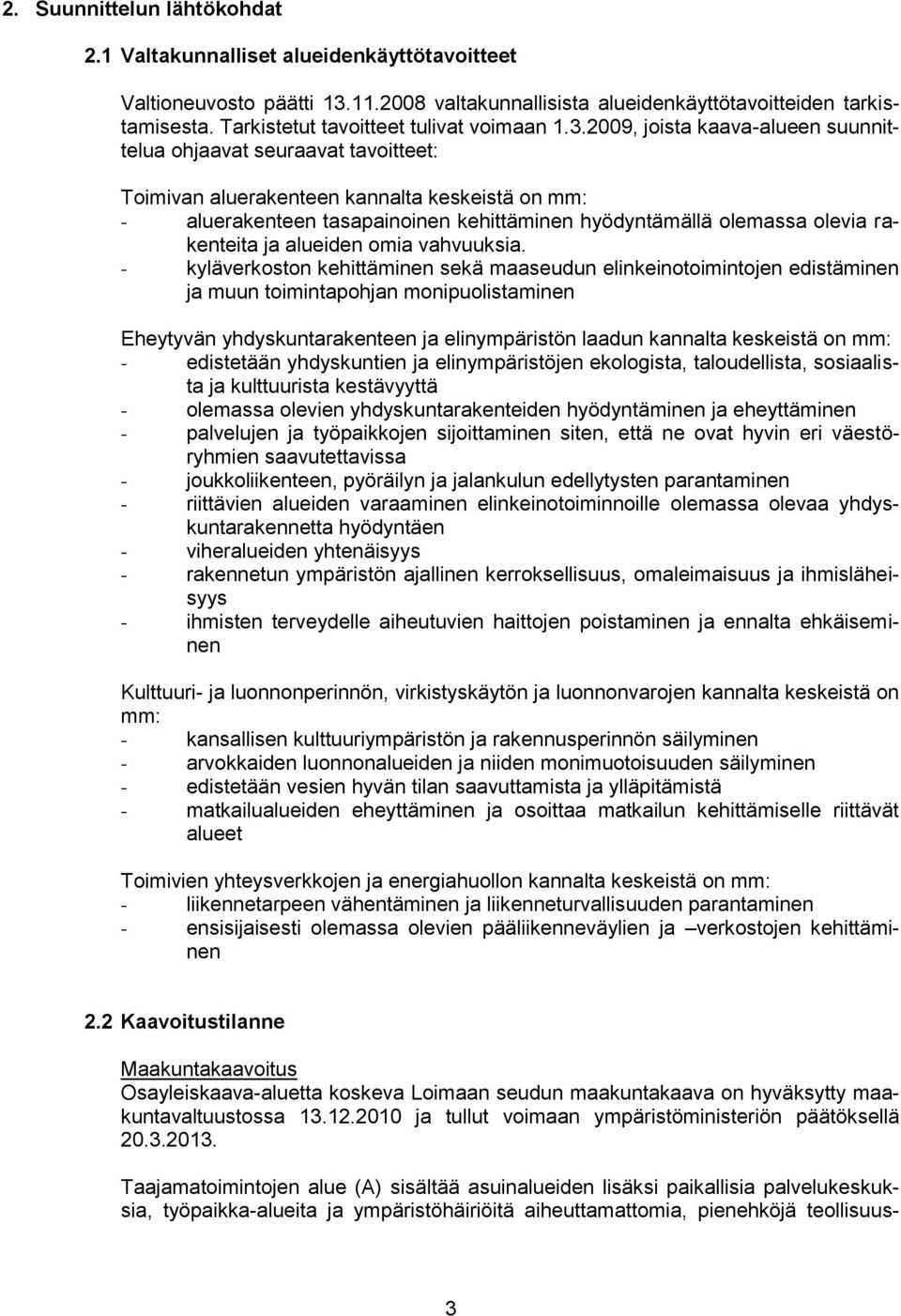 2009, joista kaava-alueen suunnittelua ohjaavat seuraavat tavoitteet: Toimivan aluerakenteen kannalta keskeistä on mm: - aluerakenteen tasapainoinen kehittäminen hyödyntämällä olemassa olevia