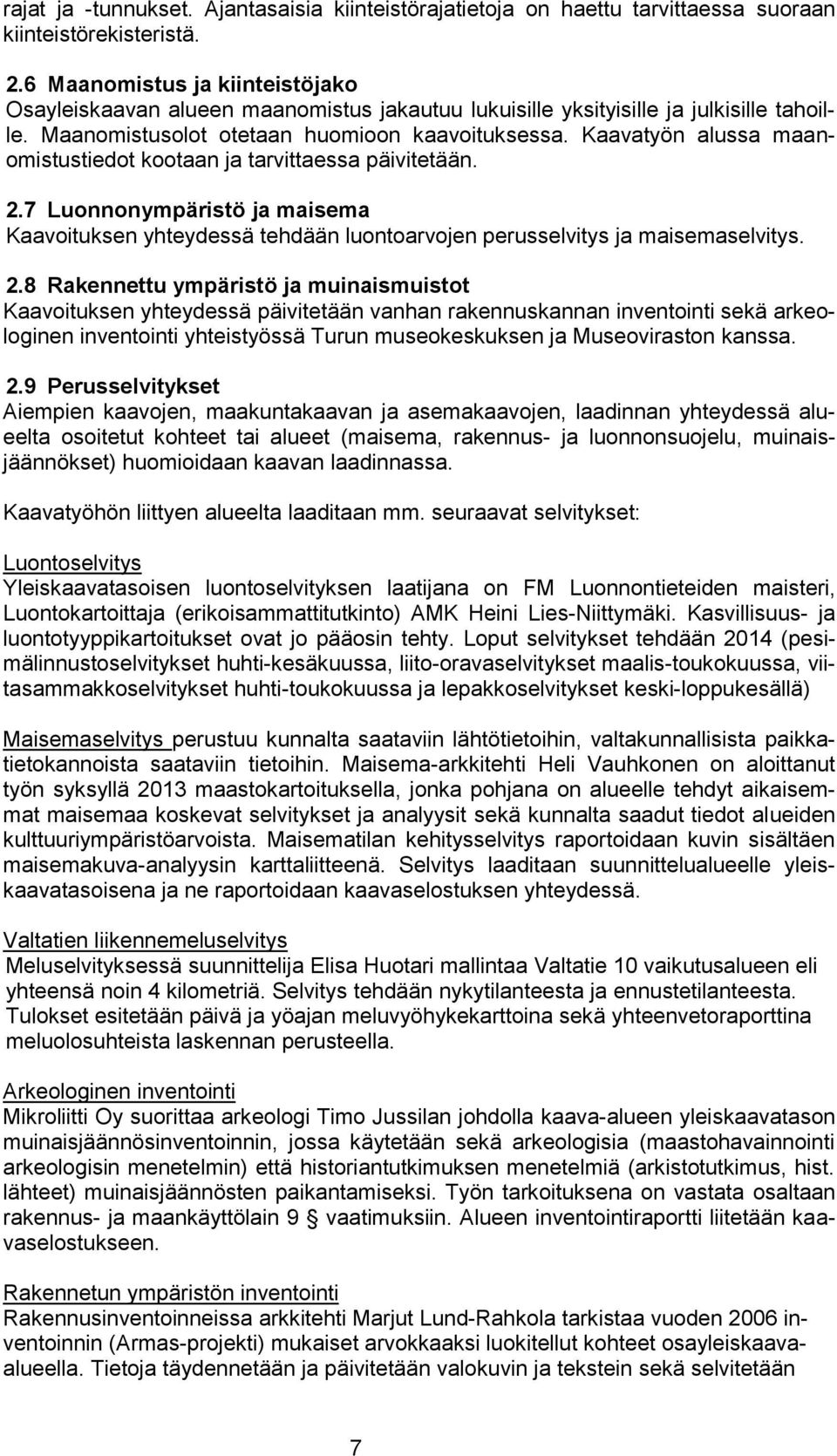 Kaavatyön alussa maanomistustiedot kootaan ja tarvittaessa päivitetään. 2.