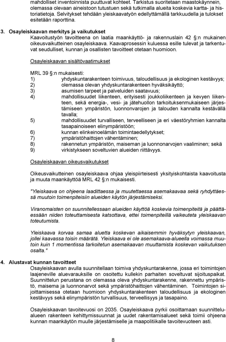Osayleiskaavan merkitys ja vaikutukset Kaavoitustyön tavoitteena on laatia maankäyttö- ja rakennuslain 42 :n mukainen oikeusvaikutteinen osayleiskaava.