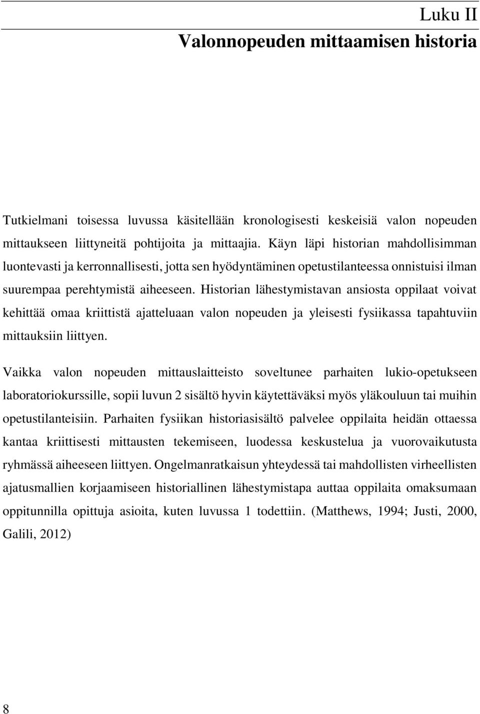 Historian lähestymistavan ansiosta oppilaat voivat kehittää omaa kriittistä ajatteluaan valon nopeuden ja yleisesti fysiikassa tapahtuviin mittauksiin liittyen.