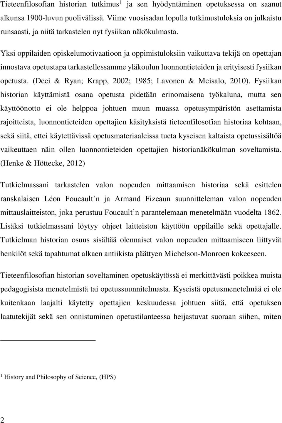 Yksi oppilaiden opiskelumotivaatioon ja oppimistuloksiin vaikuttava tekijä on opettajan innostava opetustapa tarkastellessamme yläkoulun luonnontieteiden ja erityisesti fysiikan opetusta.