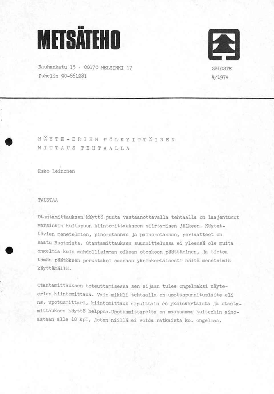 otantamittauksen suunnittelussa ei yleensä ole muita ongelmia kuin mahdollisimman oikean otoskoen päättäminen, ja tietoa tämän päätoksen perustaksi saadaan yksinkertaisesti näitä menetelmiä