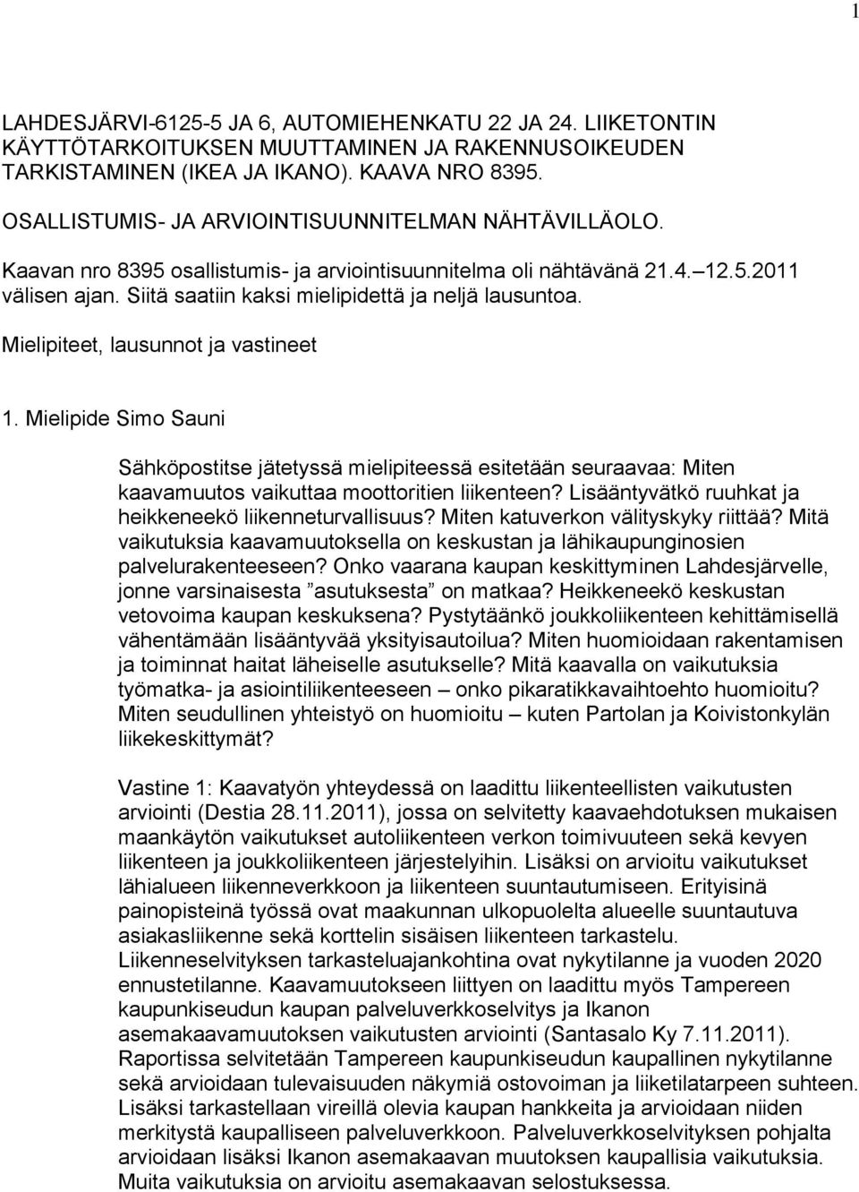 Siitä saatiin kaksi mielipidettä ja neljä lausuntoa. Mielipiteet, lausunnot ja vastineet 1.