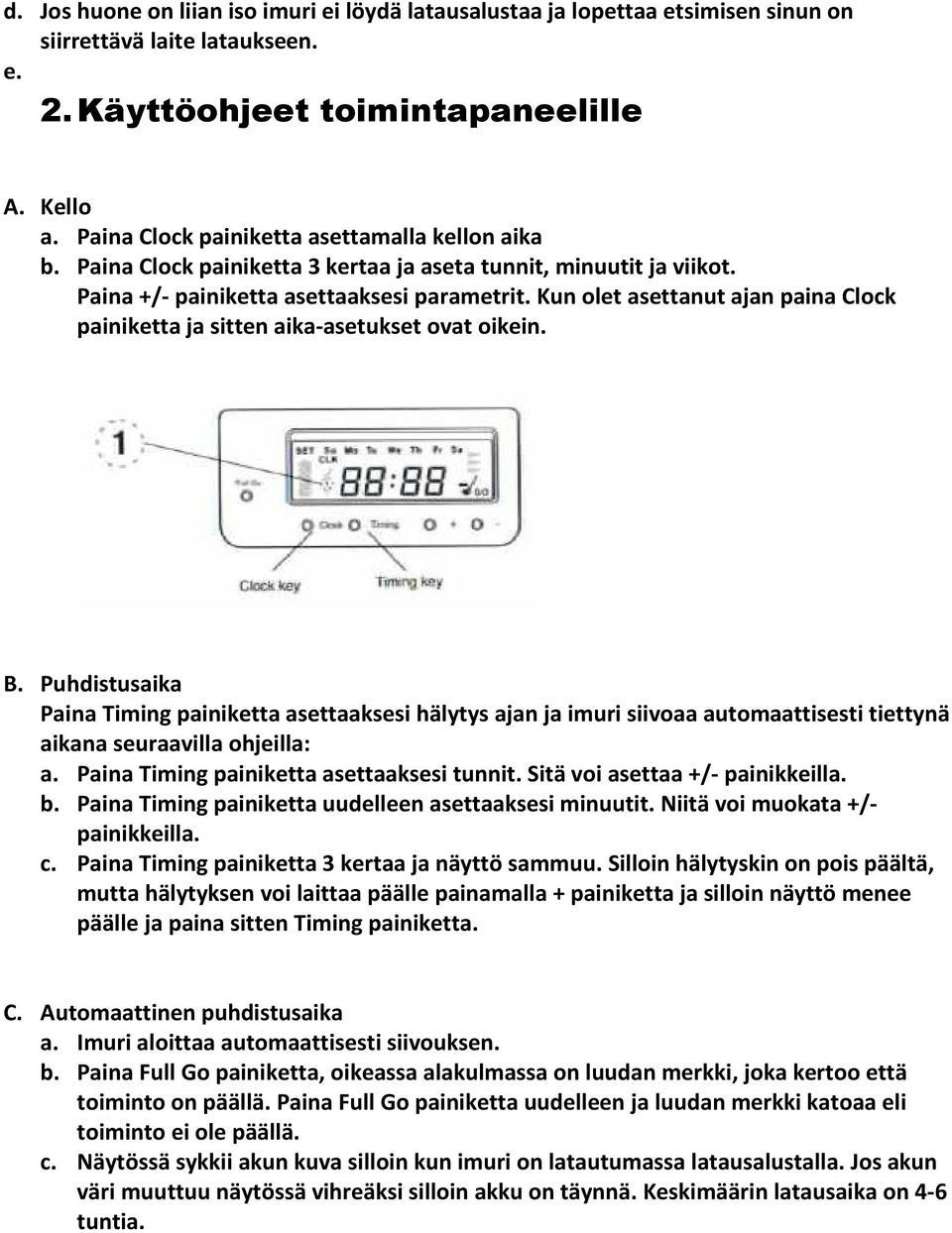 Kun olet asettanut ajan paina Clock painiketta ja sitten aika-asetukset ovat oikein. B.