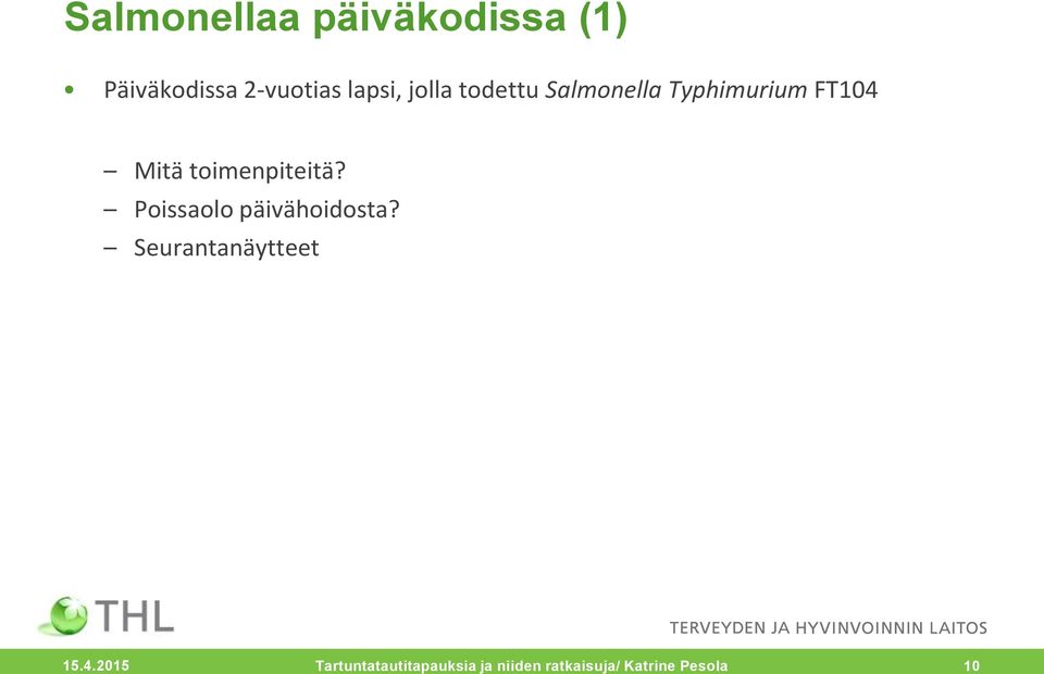 toimenpiteitä? Poissaolo päivähoidosta?