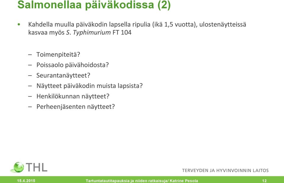 Poissaolo päivähoidosta? Seurantanäytteet? Näytteet päiväkodin muista lapsista?