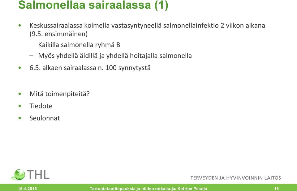 ensimmäinen) Kaikilla salmonella ryhmä B Myös yhdellä äidillä ja yhdellä hoitajalla