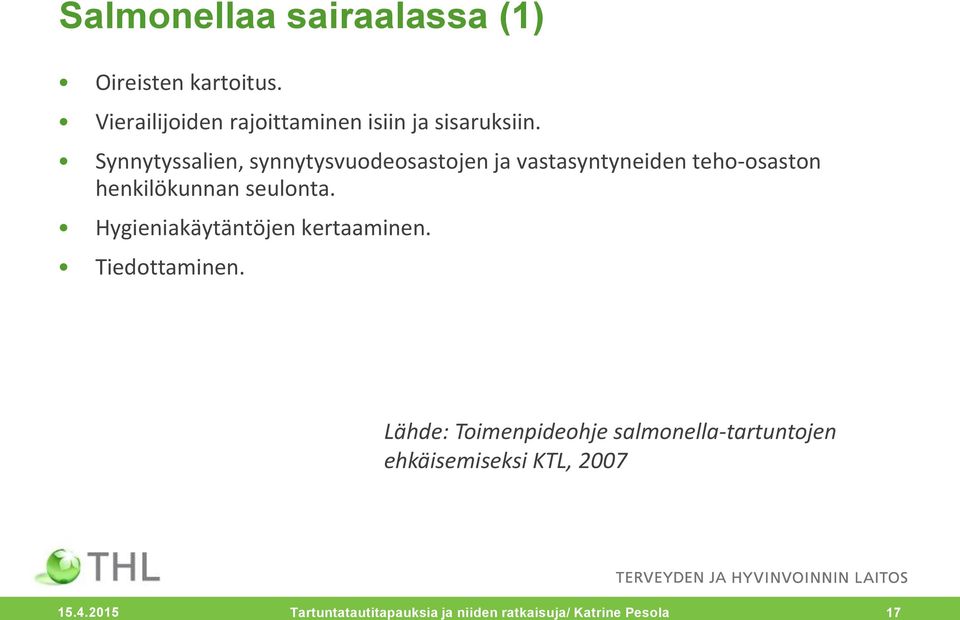 Synnytyssalien, synnytysvuodeosastojen ja vastasyntyneiden teho-osaston henkilökunnan seulonta.