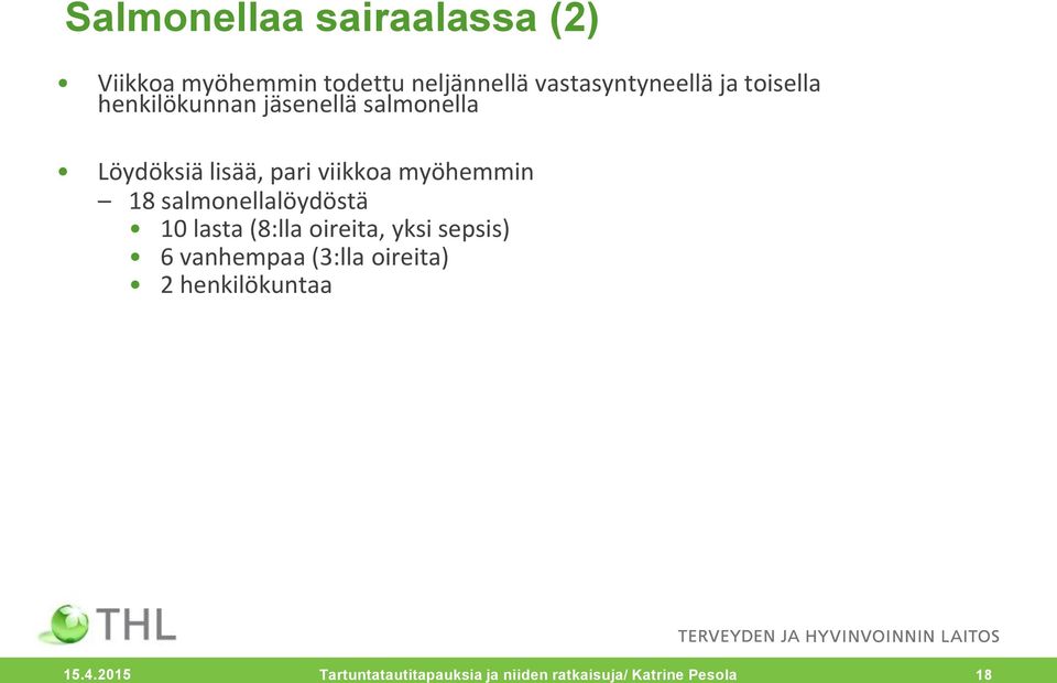 salmonellalöydöstä 10 lasta (8:lla oireita, yksi sepsis) 6 vanhempaa (3:lla oireita) 2