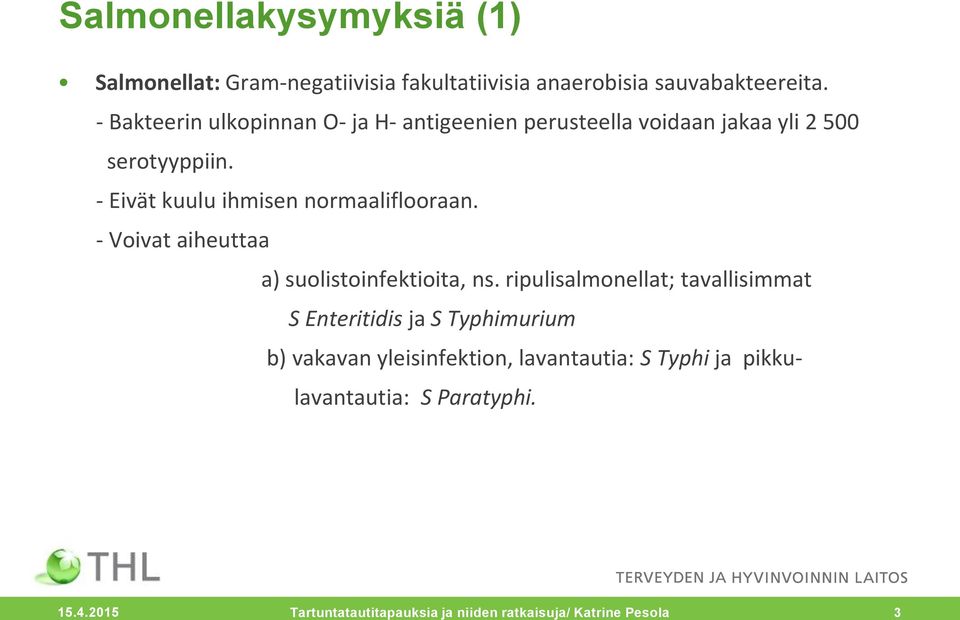 - Eivät kuulu ihmisen normaaliflooraan. - Voivat aiheuttaa a) suolistoinfektioita, ns.