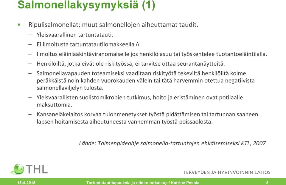 Henkilöiltä, jotka eivät ole riskityössä, ei tarvitse ottaa seurantanäytteitä.
