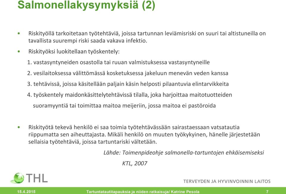 tehtävissä, joissa käsitellään paljain käsin helposti pilaantuvia elintarvikkeita 4.