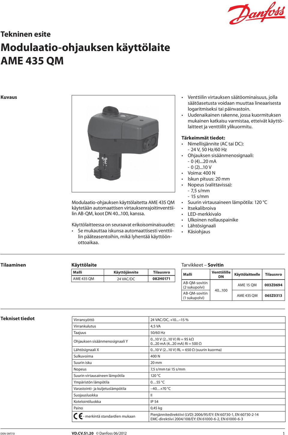 Modulaatio-ohjauksen käyttölaitetta AME 435 QM käytetään automaattisen virtauksenrajoitinventtiilin AB-QM, koot DN 40...100, kanssa.