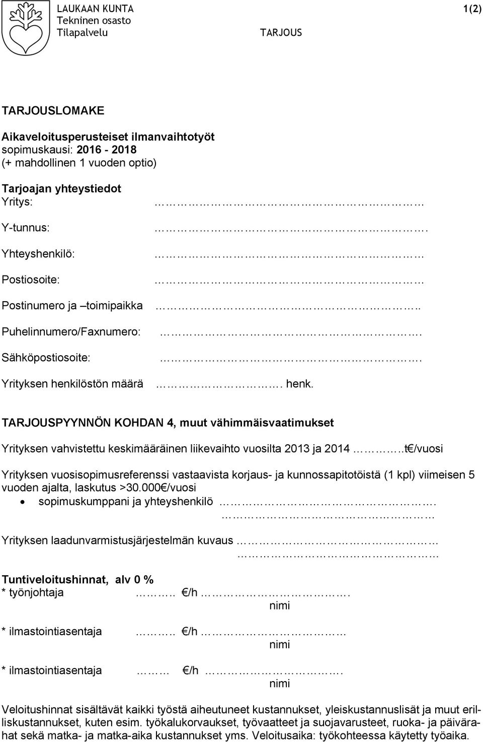 löstön määrä...... henk. TARJOUSPYYNNÖN KOHDAN 4, muut vähimmäisvaatimukset Yrityksen vahvistettu keskimääräinen liikevaihto vuosilta 2013 ja 2014.