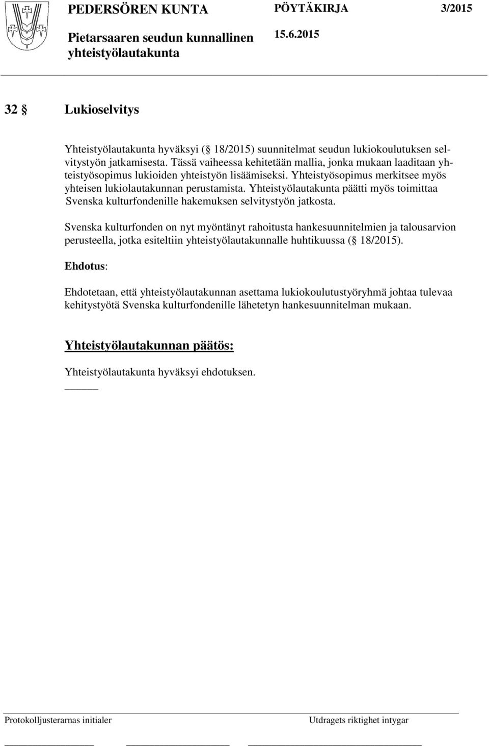 Yhteistyölautakunta päätti myös toimittaa Svenska kulturfondenille hakemuksen selvitystyön jatkosta.