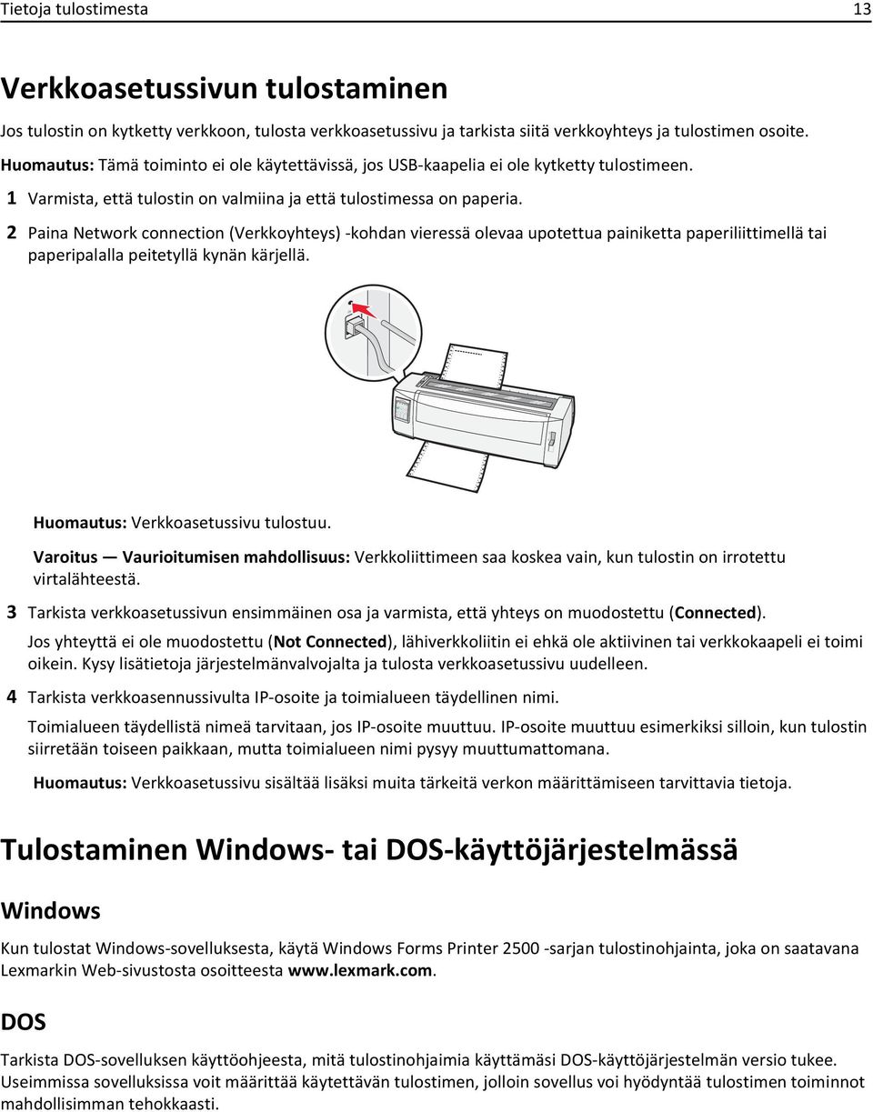 2 Paina Network connection (Verkkoyhteys) -kohdan vieressä olevaa upotettua painiketta paperiliittimellä tai paperipalalla peitetyllä kynän kärjellä. Huomautus: Verkkoasetussivu tulostuu.