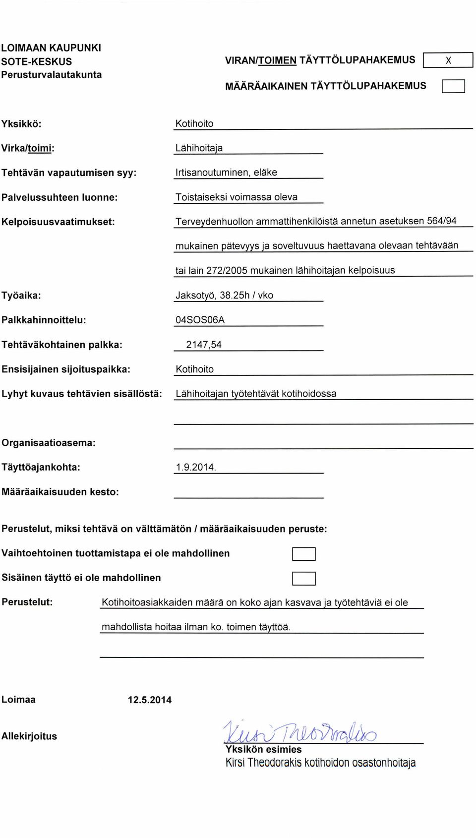 Työaika: Jaksotyö, 38.25h / vko 04SOS06A Tehtäväkohtainen palkka : 2147,54 Ensisijainen sijoituspaikka : Kotihoito Lyhyt kuvaus tehtävien sisällöstä : Lähihoitajan työtehtävät kotihoidossa 1.9.2014.