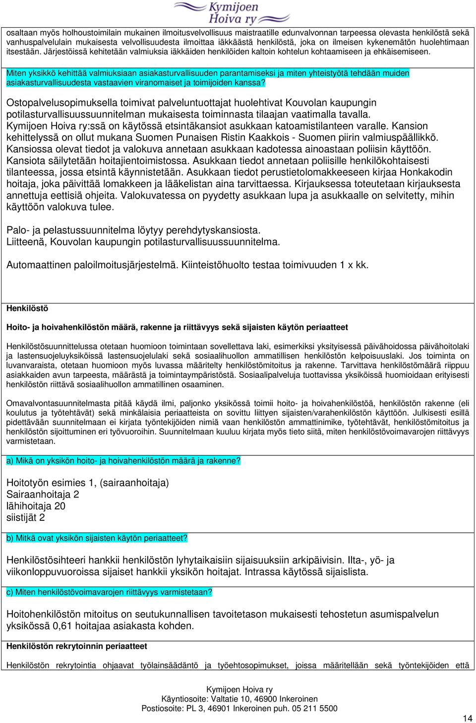 Miten yksikkö kehittää valmiuksiaan asiakasturvallisuuden parantamiseksi ja miten yhteistyötä tehdään muiden asiakasturvallisuudesta vastaavien viranomaiset ja toimijoiden kanssa?