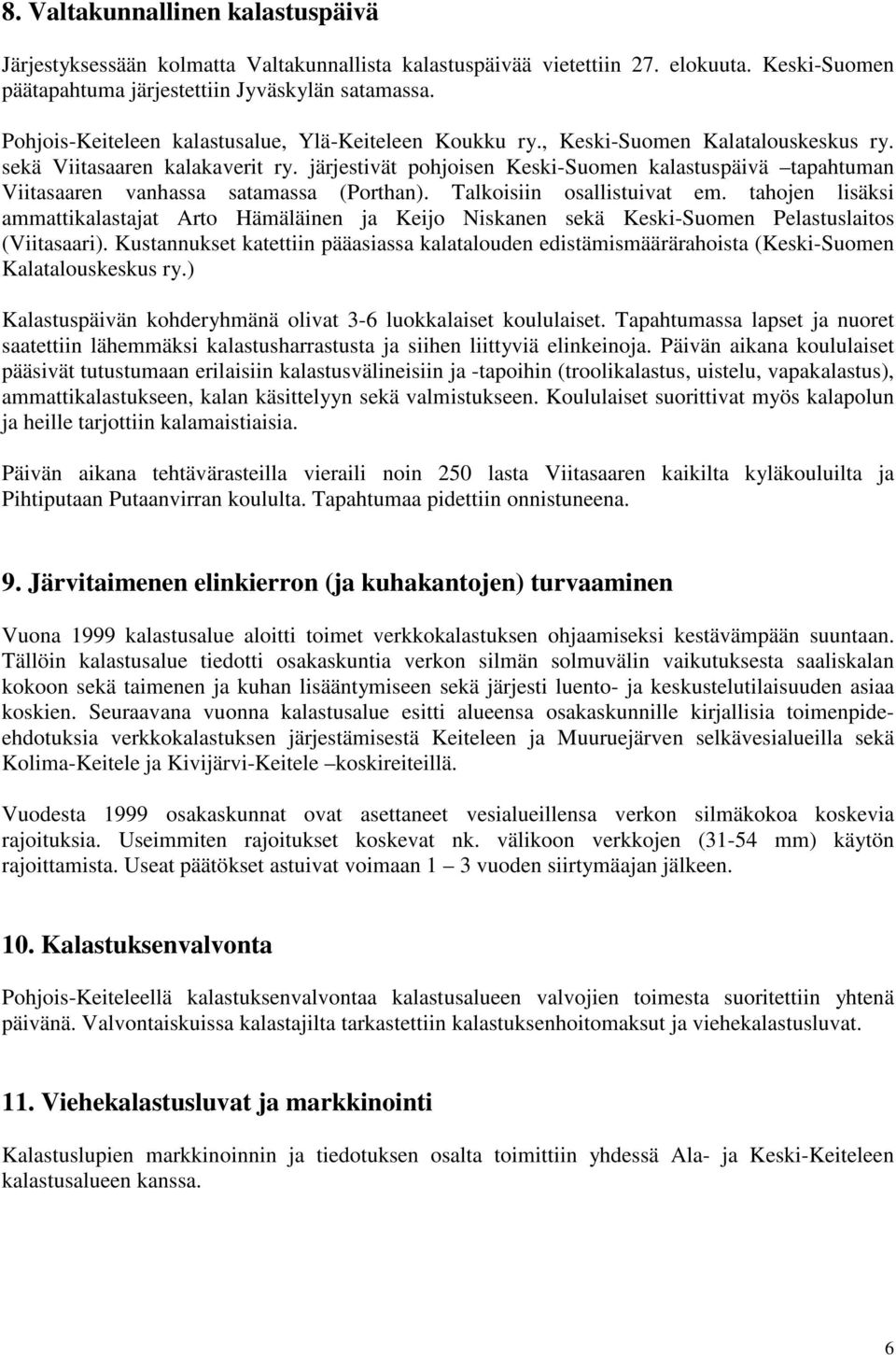 järjestivät pohjoisen Keski-Suomen kalastuspäivä tapahtuman Viitasaaren vanhassa satamassa (Porthan). Talkoisiin osallistuivat em.