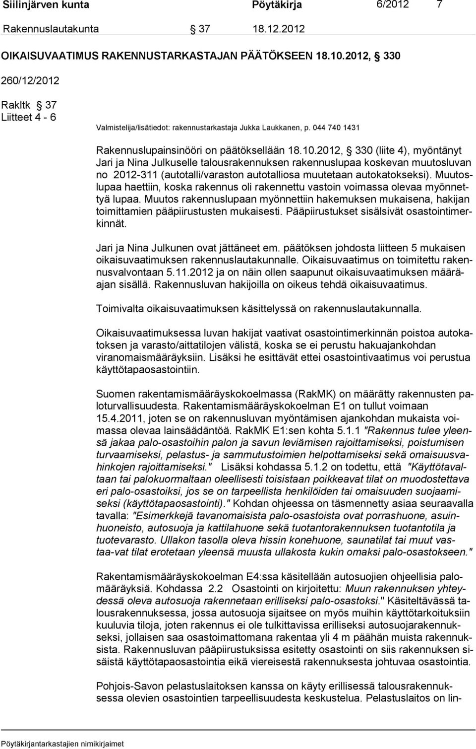 2012, 330 (liite 4), myöntänyt Ja ri ja Nina Julkuselle talousrakennuksen rakennuslupaa koske van muutoslu van no 2012-311 (autotal li/varaston au totalliosa muutetaan autokatoksek si).