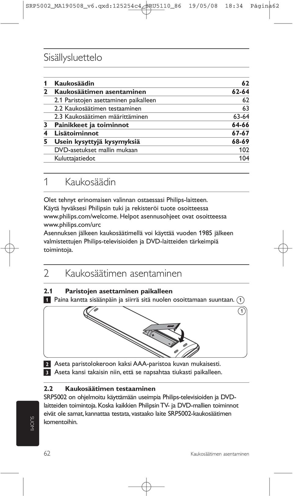 erinomaisen valinnan ostaessasi Philips-laitteen. Käytä hyväksesi Philipsin tuki ja rekisteröi tuote osoitteessa www.philips.