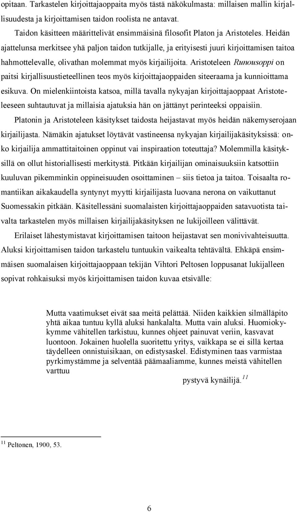 Heidän ajattelunsa merkitsee yhä paljon taidon tutkijalle, ja erityisesti juuri kirjoittamisen taitoa hahmottelevalle, olivathan molemmat myös kirjailijoita.