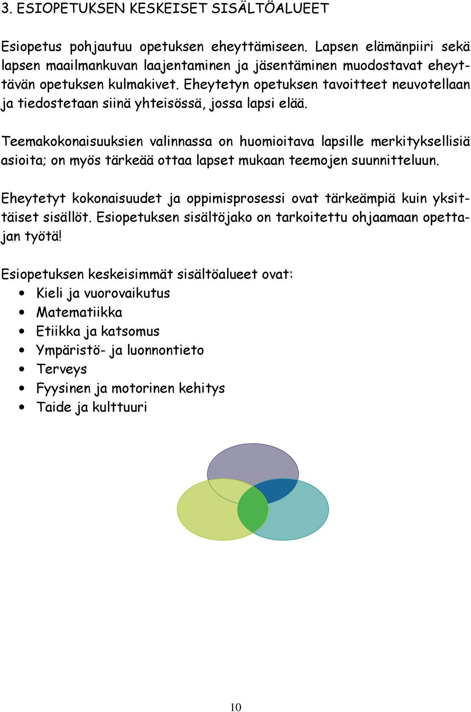 Eheytetyn opetuksen tavoitteet neuvotellaan ja tiedostetaan siinä yhteisössä, jossa lapsi elää.