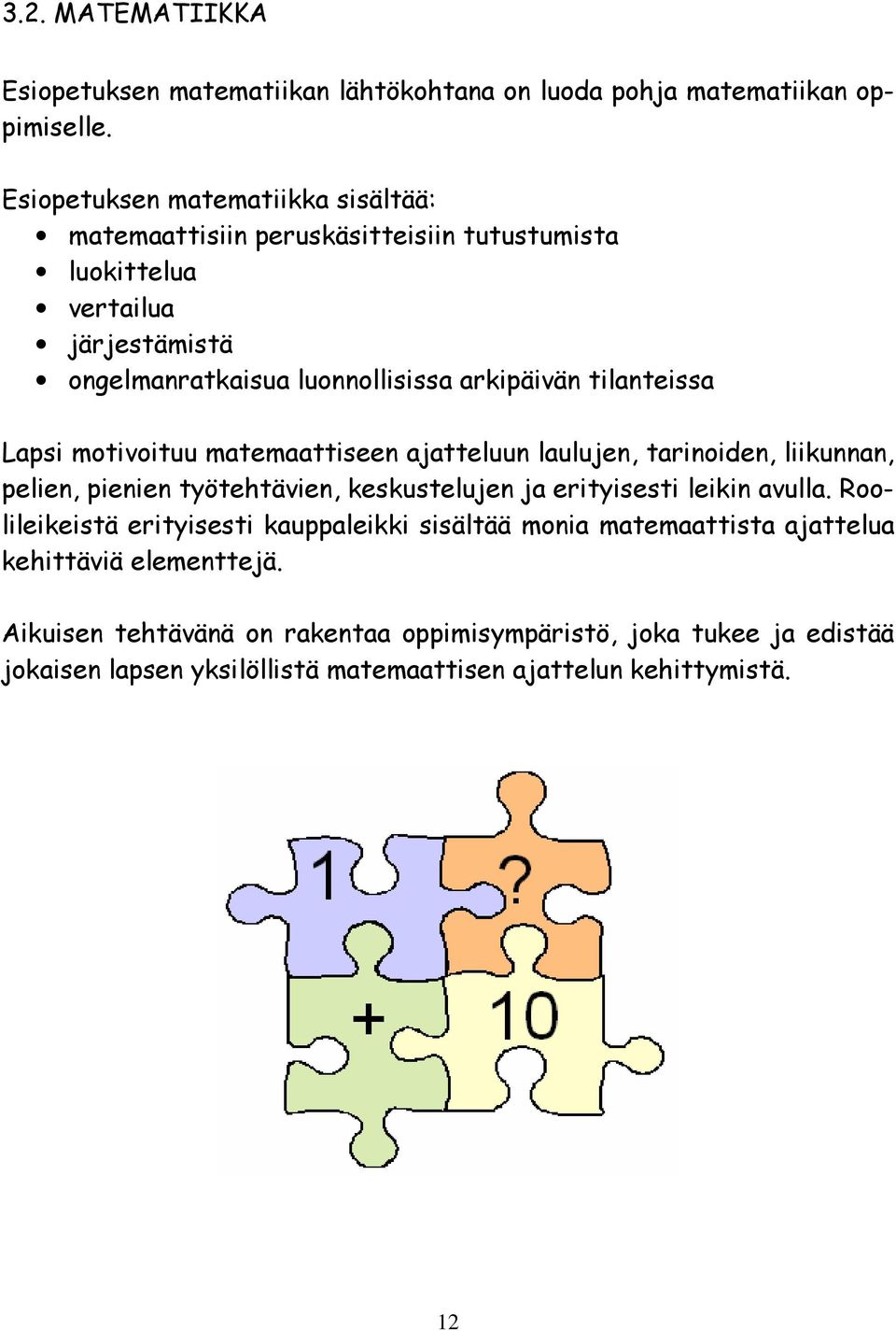 tilanteissa Lapsi motivoituu matemaattiseen ajatteluun laulujen, tarinoiden, liikunnan, pelien, pienien työtehtävien, keskustelujen ja erityisesti leikin avulla.