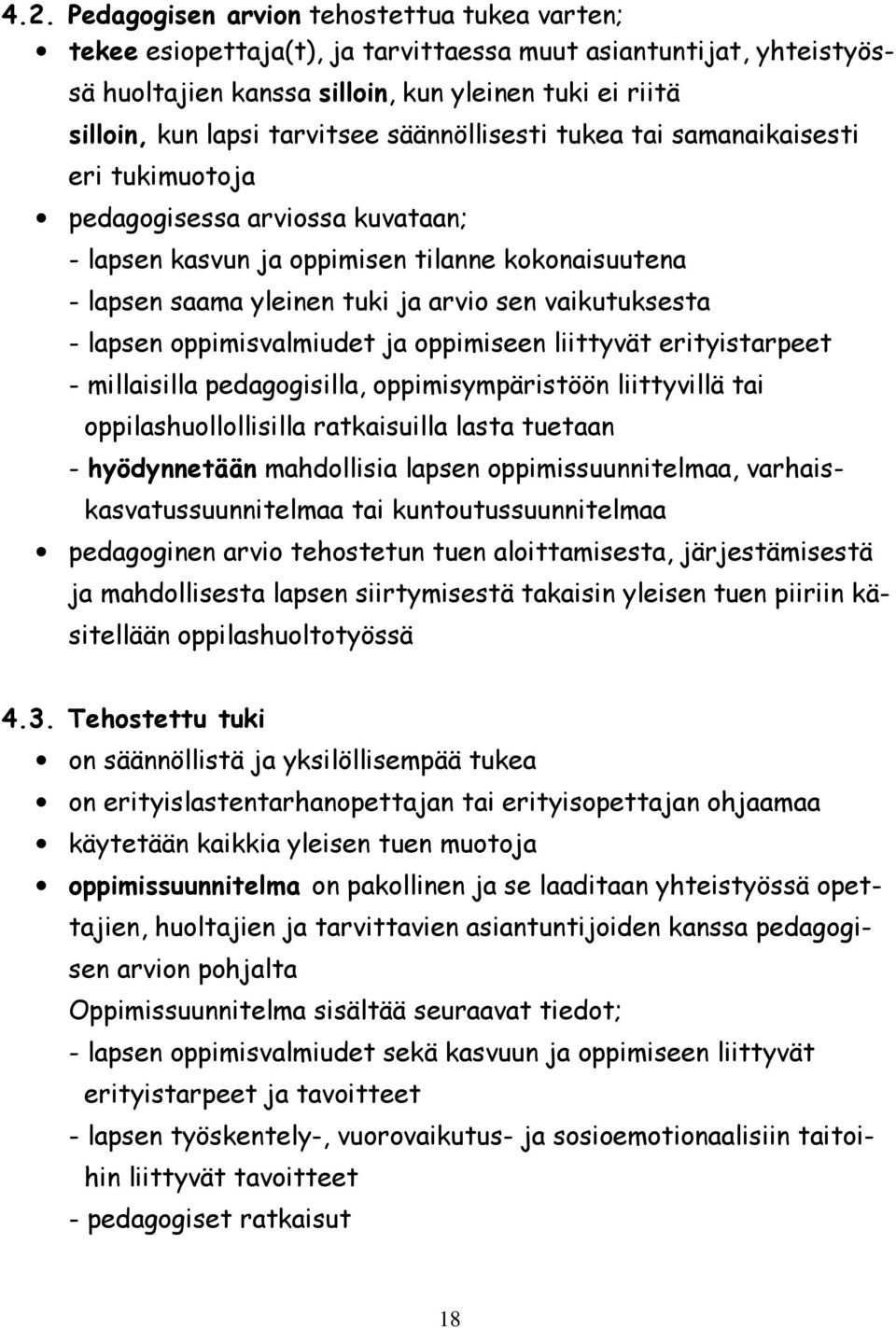 vaikutuksesta - lapsen oppimisvalmiudet ja oppimiseen liittyvät erityistarpeet - millaisilla pedagogisilla, oppimisympäristöön liittyvillä tai oppilashuollollisilla ratkaisuilla lasta tuetaan -
