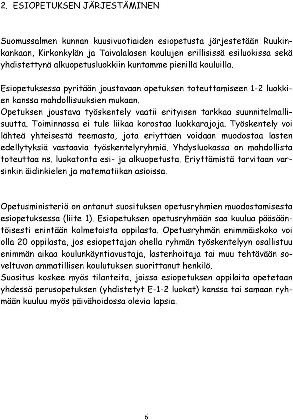 Opetuksen joustava työskentely vaatii erityisen tarkkaa suunnitelmallisuutta. Toiminnassa ei tule liikaa korostaa luokkarajoja.