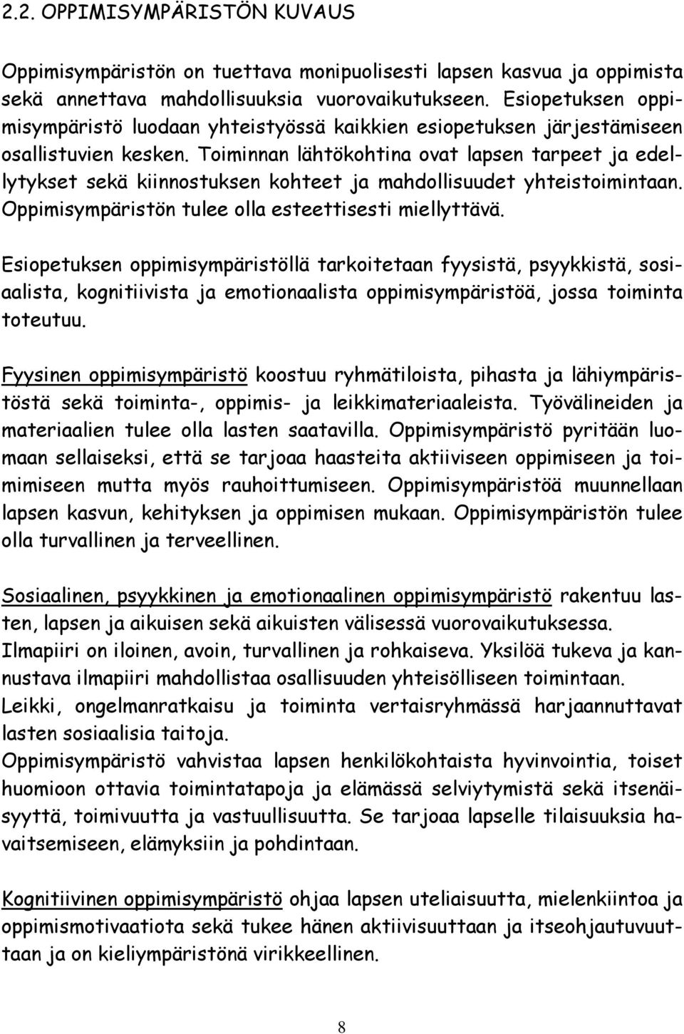 Toiminnan lähtökohtina ovat lapsen tarpeet ja edellytykset sekä kiinnostuksen kohteet ja mahdollisuudet yhteistoimintaan. Oppimisympäristön tulee olla esteettisesti miellyttävä.