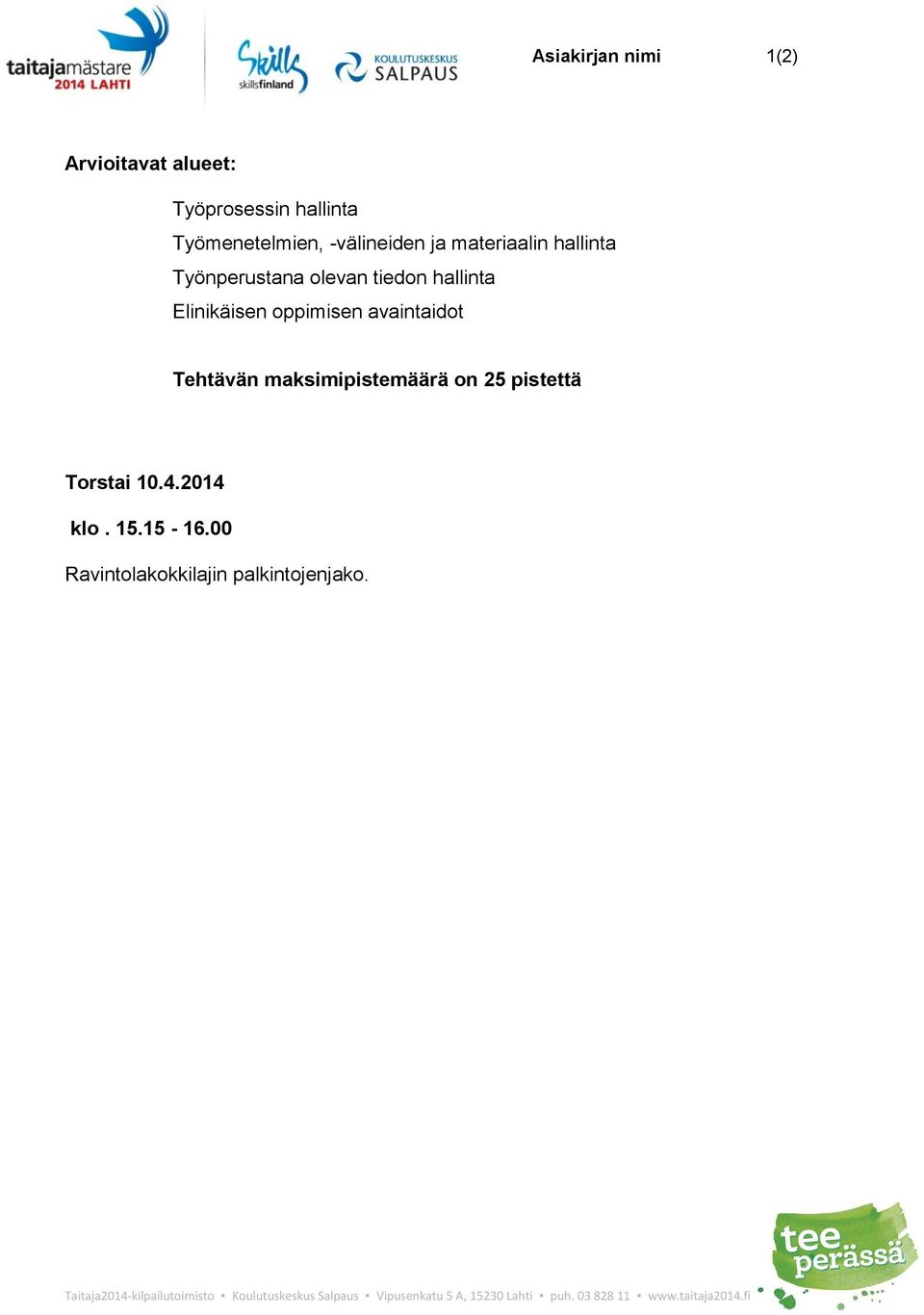 n 25 pistettä Trstai 10.4.2014 kl. 15.15-16.00 Ravintlakkkilajin palkintjenjak.