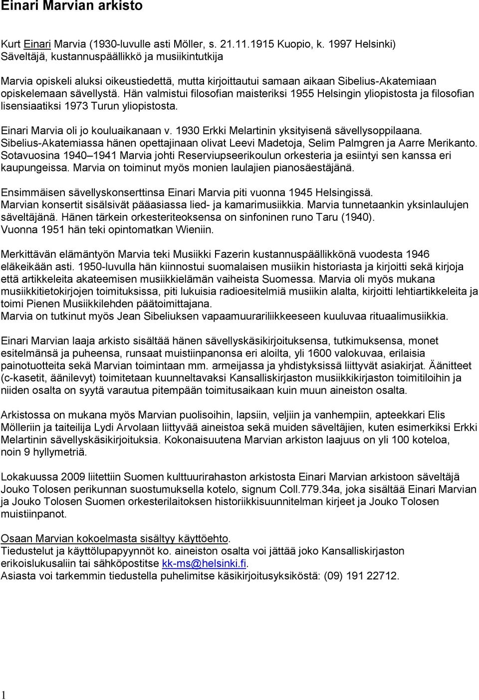 Hän valmistui filosofian maisteriksi 1955 Helsingin yliopistosta ja filosofian lisensiaatiksi 1973 Turun yliopistosta. Einari Marvia oli jo kouluaikanaan v.