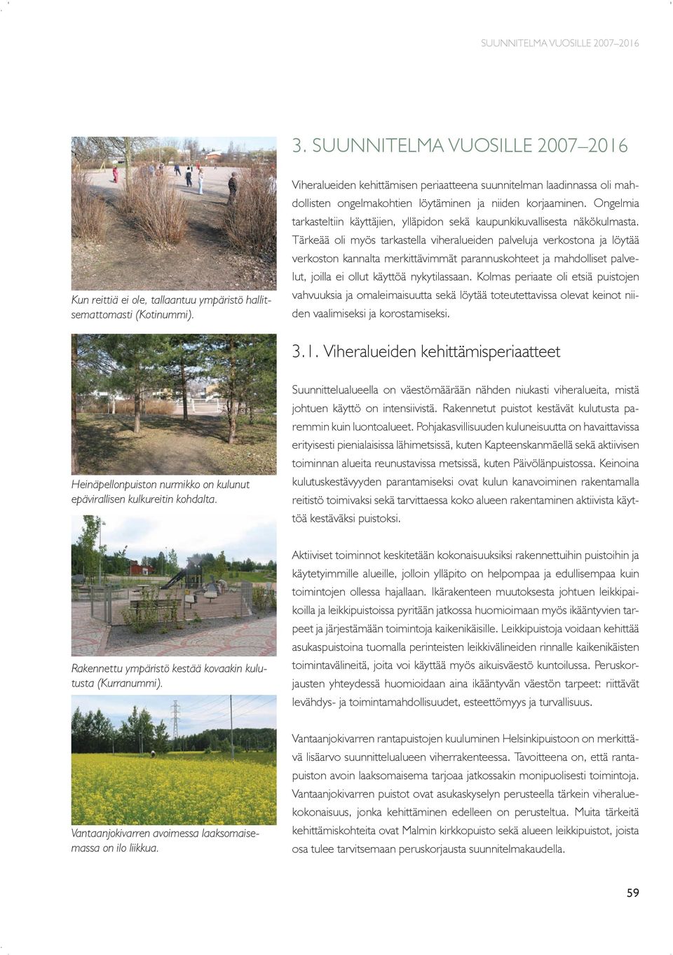 Ongelmia tarkasteltiin käyttäjien, ylläpidon sekä kaupunkikuvallisesta näkökulmasta.