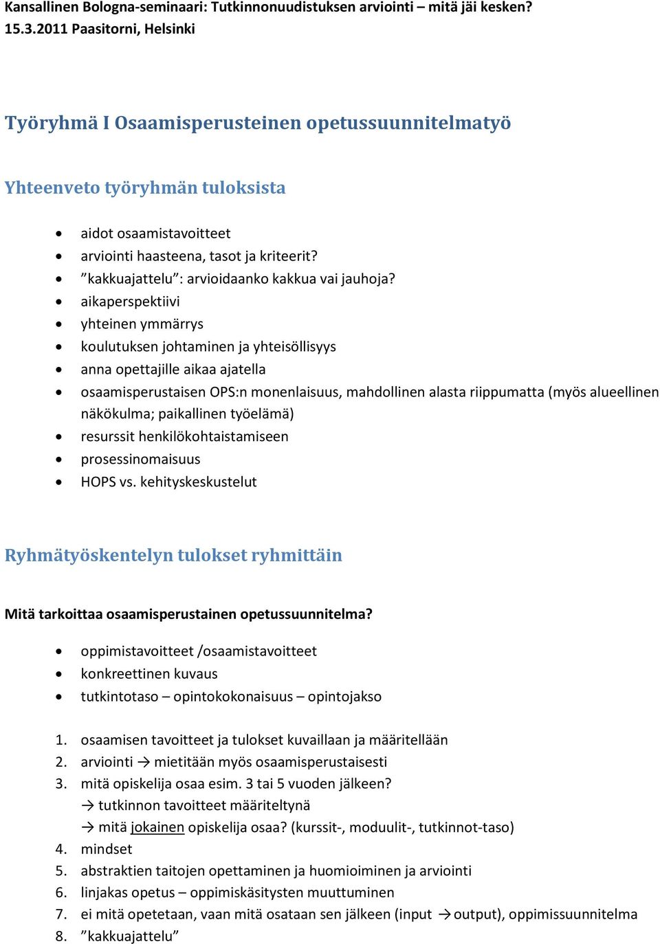 kakkuajattelu : arvioidaanko kakkua vai jauhoja?