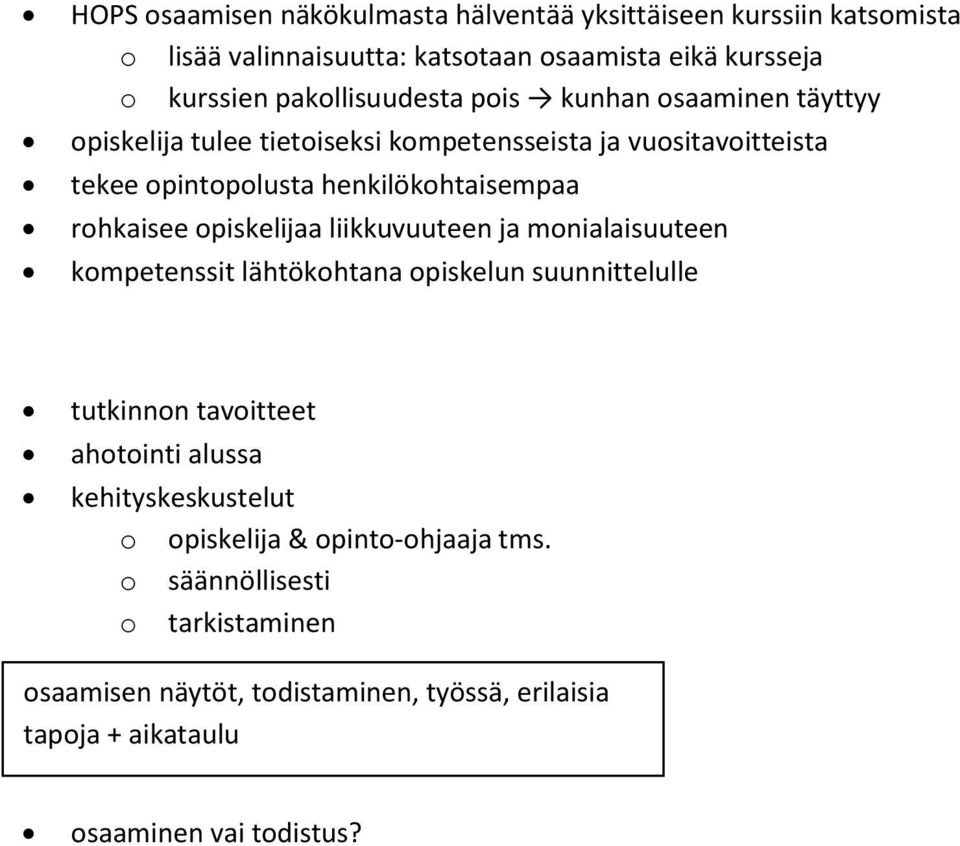 rohkaisee opiskelijaa liikkuvuuteen ja monialaisuuteen kompetenssit lähtökohtana opiskelun suunnittelulle tutkinnon tavoitteet ahotointi alussa