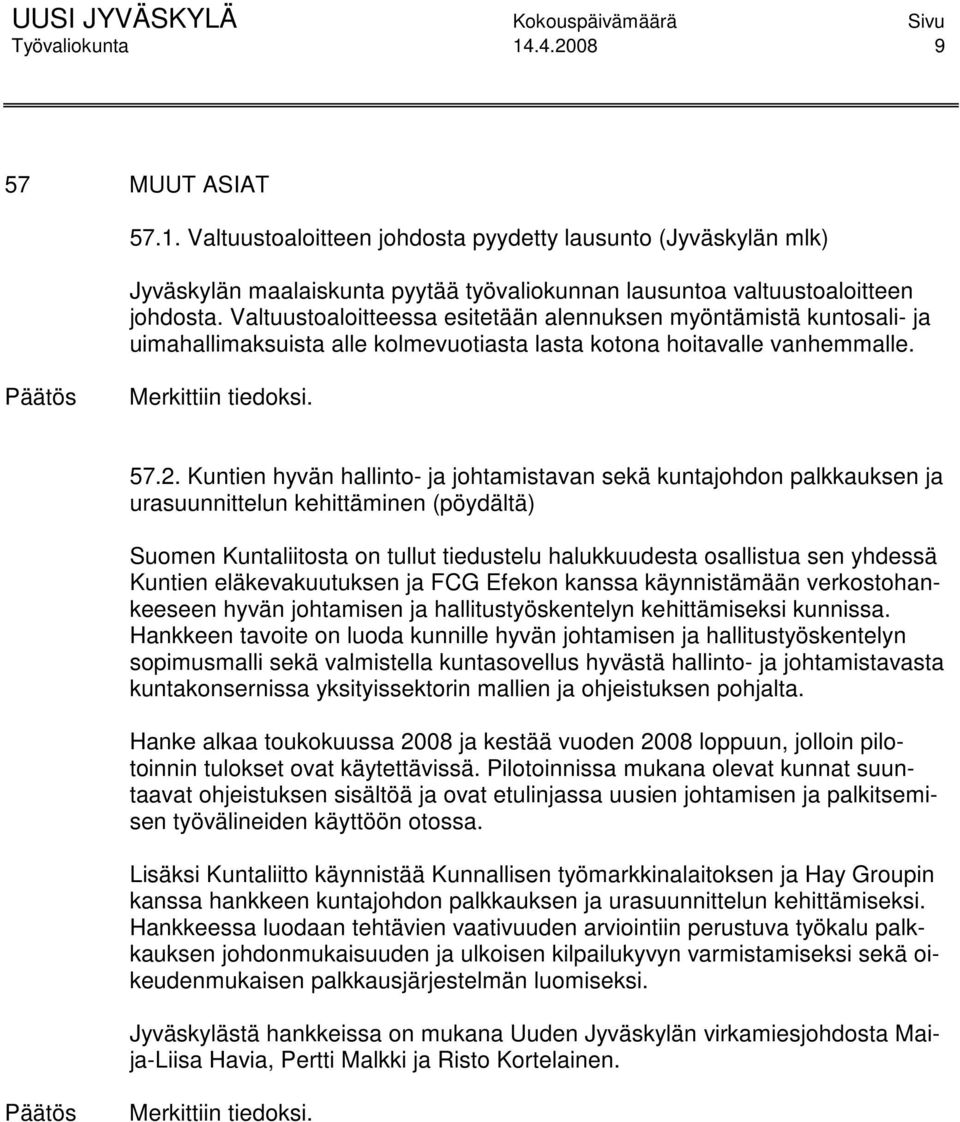 Kuntien hyvän hallinto- ja johtamistavan sekä kuntajohdon palkkauksen ja urasuunnittelun kehittäminen (pöydältä) Suomen Kuntaliitosta on tullut tiedustelu halukkuudesta osallistua sen yhdessä Kuntien