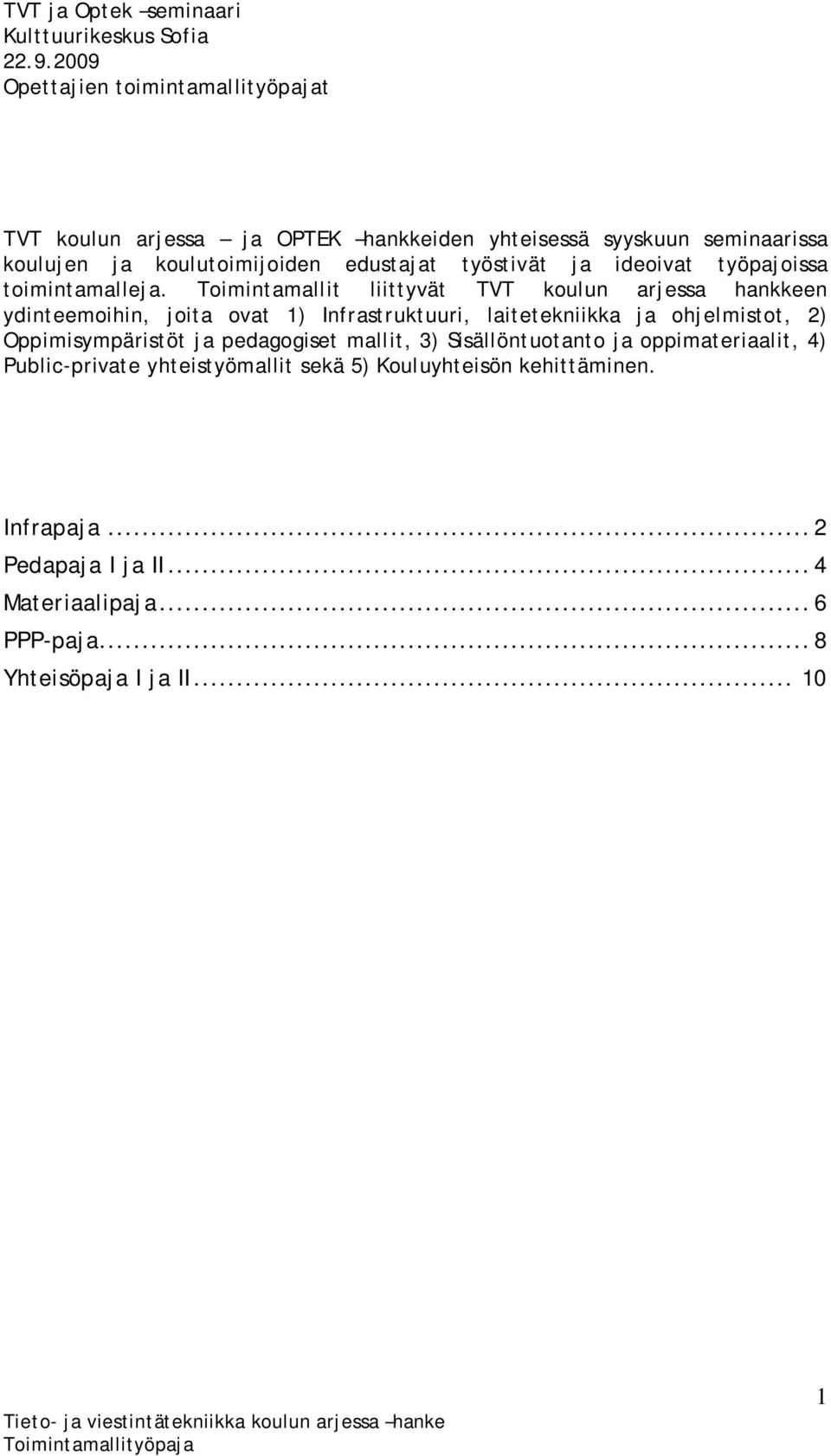 työstivät ja ideoivat työpajoissa toimintamalleja.