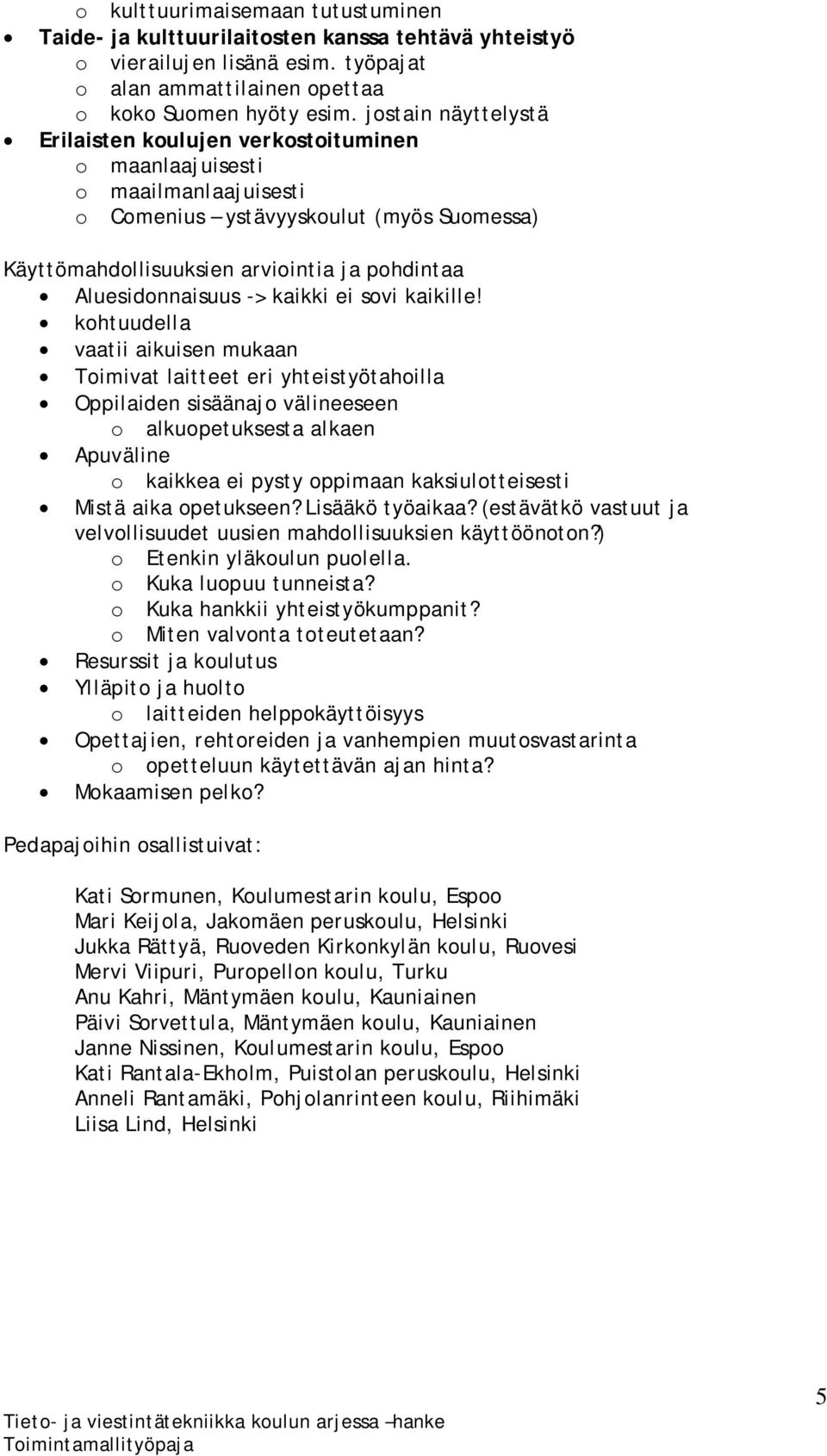 Aluesidonnaisuus -> kaikki ei sovi kaikille!